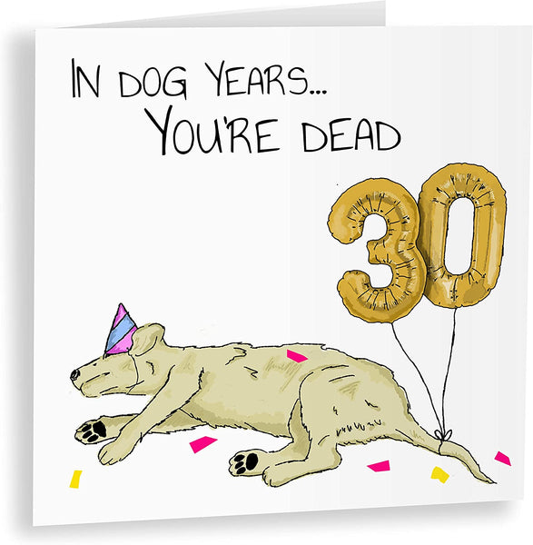 In Dog Years You'd Be Dead! | Funny 30th Birthday Card