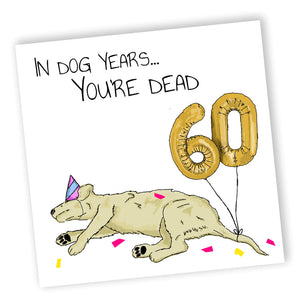 In Dog Years You'd Be Dead! | Funny 60th Birthday Card