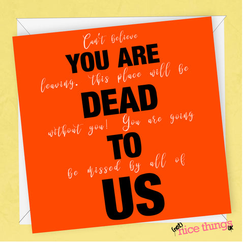 You Are Dead To Us, Double Meaning Card, Funny New Job Card, Funny Leaving Card, Work Colleague, Goodbye Card, Good Luck, Tongue in cheek