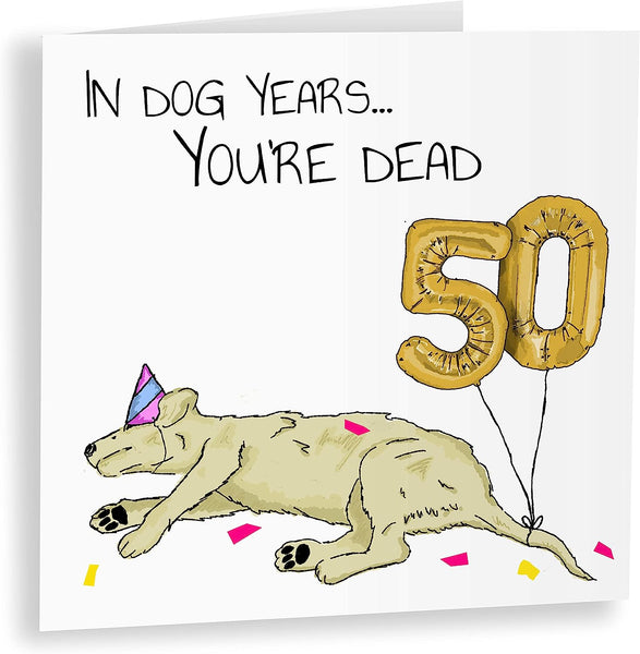 In Dog Years You'd Be Dead! | Funny 50th Birthday Card