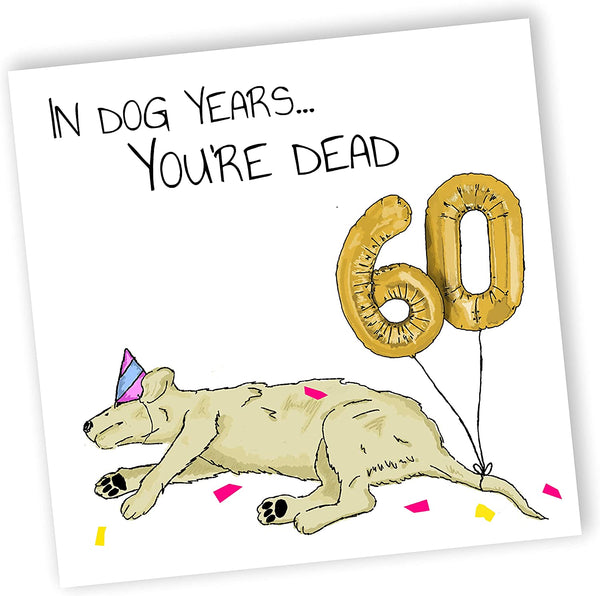 In Dog Years You'd Be Dead! | Funny 60th Birthday Card