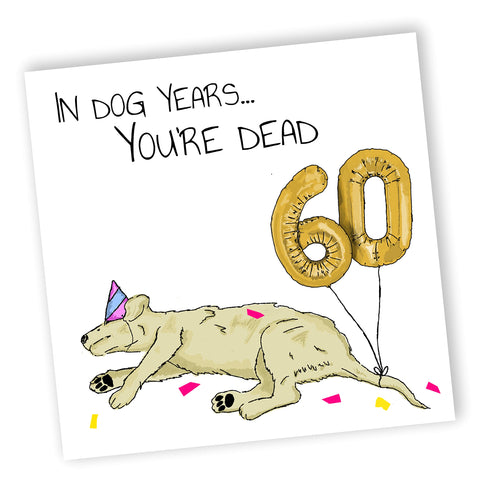 In Dog Years You'd Be Dead! | Funny 60th Birthday Card