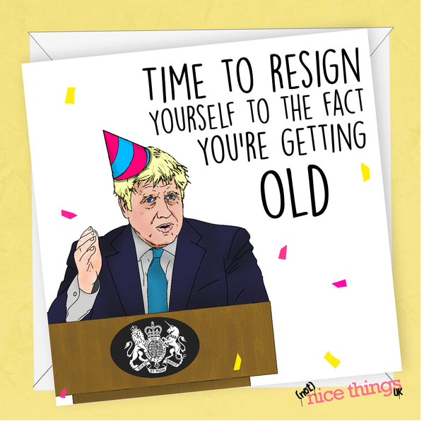 Resign to being old, Boris Birthday Card, Funny Birthday Card, Cards For him, For her, 30th 40th 50th, Mum Dad, Johnson, Tories, Labour