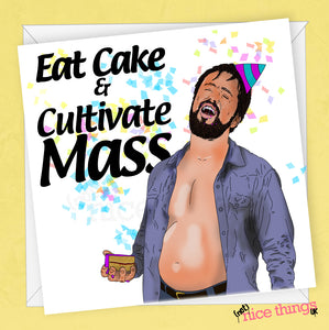 fat mac always sunny birthday card, funny birthday card, eat cake, cultivate mass