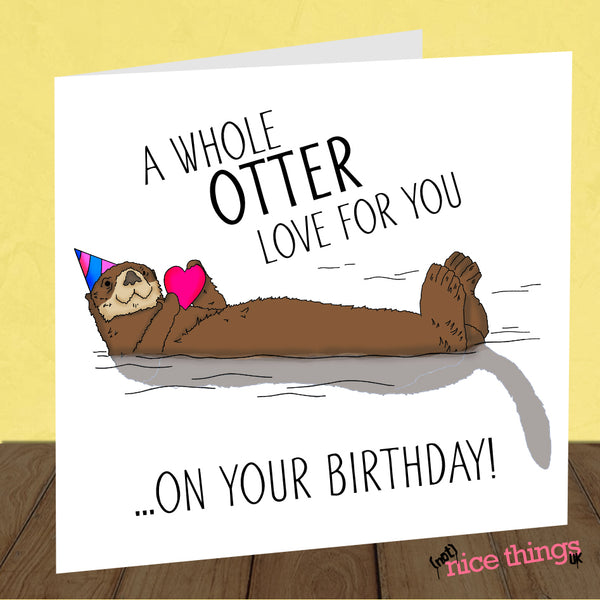 Whole Otter Love Birthday Card | Funny Pun Birthday Card